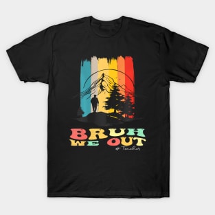 End Of School Year Summer Hiking Bruh We Out Teachers T-Shirt